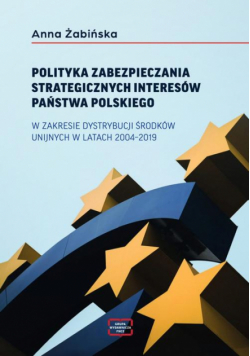 Polityka Zabezpieczania Strategicznych Interesów Państwa Polskiego W Zakresie Dystrybucji Środków Unijnych W Latach 2004–2019