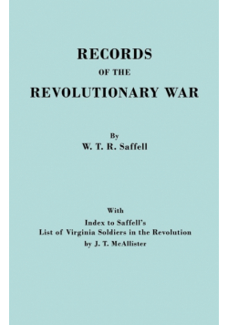 Records of the Revolutionary War. Reprint of the Third Edition 1894, with Index to Saffell's List of Virginia Soldiers in the Revolution, by J.T. McAl