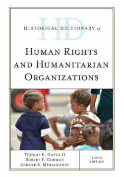 Historical Dictionary of Human Rights and Humanitarian Organizations, Third Edition