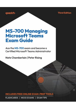 MS-700 Managing Microsoft Teams Exam Guide - Third Edition