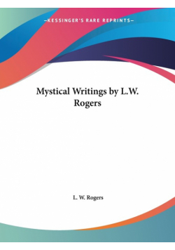 Mystical Writings by L.W. Rogers