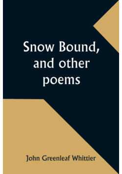 Snow Bound, and other poems