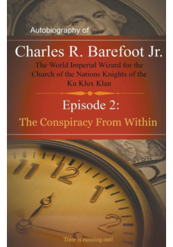 Autobiography of Charles R. Barefoot Jr. The World Imperial Wizard for the Church of the Nation's Knights of the KU KLUX KLAN - 2