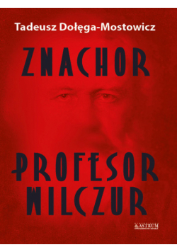 Znachor. Profesor Wilczur.