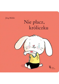 Nie płacz, króliczku