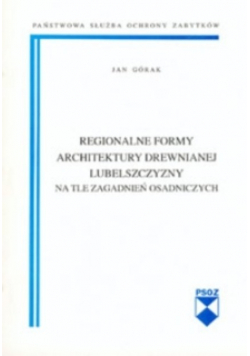 Regionalne formy architektury drewnianej Lubelszczyzny na tle zagadnień osadniczych