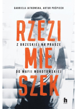 Rzezimieszek. Z Brzeskiej na Pradze do mafii mokotowskiej