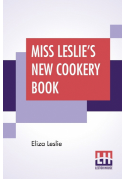 Miss Leslie's New Cookery Book