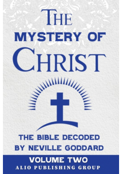 The Mystery of Christ the Bible Decoded by Neville Goddard