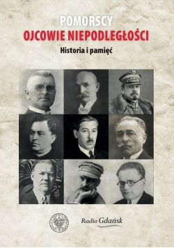 Pomorscy ojcowie niepodległości Historia i pamięć