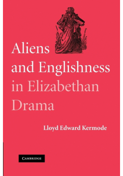 Aliens and Englishness in Elizabethan Drama