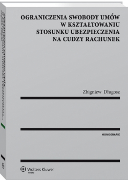 Ograniczenia swobody umów w kształtowaniu stosunku ubezpieczenia na cudzy rachunek