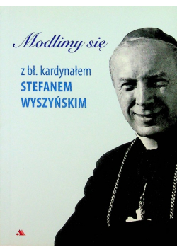 Modlimy się z bł kardynałem Stefanem Wyszyńskim