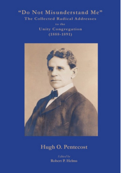 "Do Not Misunderstand Me" The Collected Radical Addresses to the Unity Congregation (1888-1891)