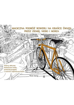 Magiczna podróż roweru na krańce świata przez ziemię, niebo i morza