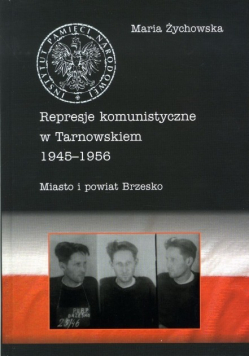 Represje komunistyczne w Tarnowskiem 1945 - 1956 Tom 2 Miasto i powiat Brzesko