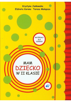 Mam dziecko w 2 klasie. Poradnik dla rodziców + Materiały dla dziecka