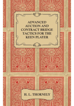 Advanced Auction and Contract Bridge Tactics for the Keen Player