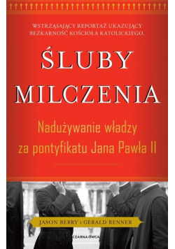 Śluby milczenia Nadużywanie władzy za pontyfikatu Jana Pawła II
