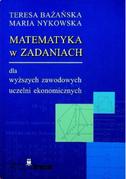 Matematyka w zadaniach dla wyższych zawodowych uczelni ekonomicznych