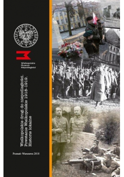 Wielkopolskie drogi do niepodległości Powstanie Wielkopolskie 1918 do 1919 Historie lokalne
