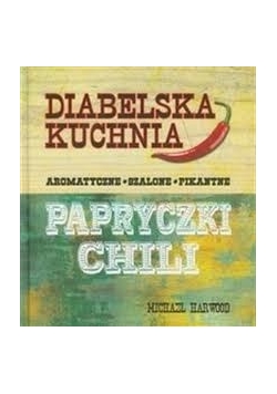 Diabelska kuchnia. Aromatyczne, szalone, pikantne. Papryczki chili