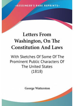 Letters From Washington, On The Constitution And Laws