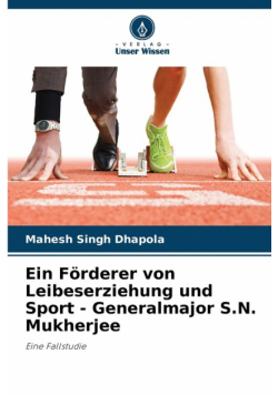 Ein Förderer von Leibeserziehung und Sport - Generalmajor S.N. Mukherjee