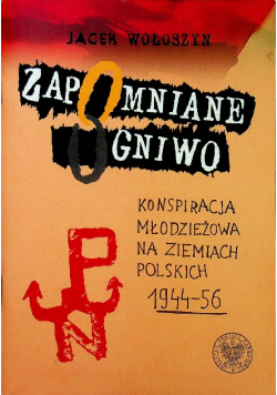 Zapomniane Ogniwo Konspiracja Młodzieżowa Na Ziemiach Polskich 1944 - 56