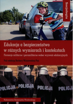 Edukacja a bezpieczeństwo w różnych wymiarach i kontekstach