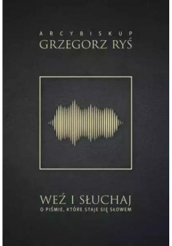 Weź i słuchaj O Piśmie które staje się Słowem