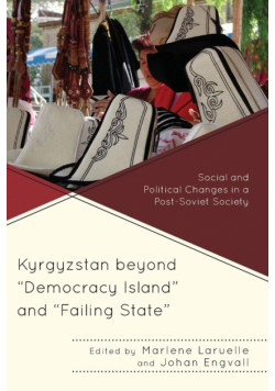 Kyrgyzstan beyond "Democracy Island" and "Failing State"