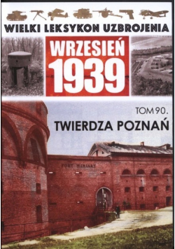 Wielki leksykon uzbrojenia Wrzesień 1939 tom 90 Twierdza Poznań