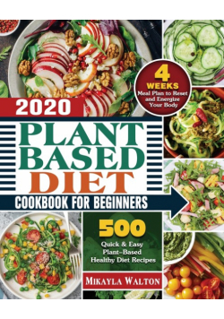 Plant Based Diet Cookbook for Beginners 2020