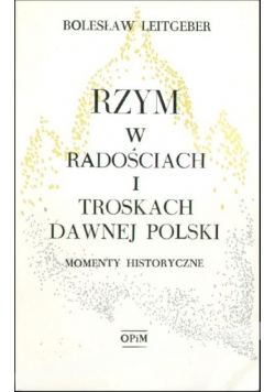 Rzym w radościach i troskach dawnej Polski