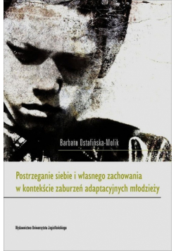 Postrzeganie siebie i własnego zachowania w kontekście zaburzeń adaptacyjnych młodzieży