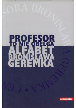 Profesor to nie obelga Alfabet Bronisława Geremka