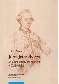 Józef Jerzy Hylzen. Studium kariery magnackiej w XVIII wieku