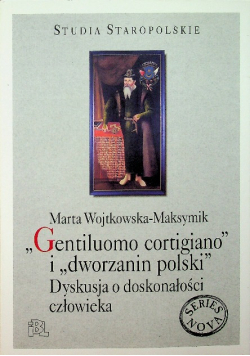 Gentiluomo cortigiano i Dworzanin polski Dyskusja o doskonałości człowieka