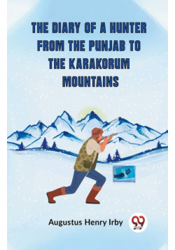 The Diary Of A Hunter From The Punjab To The Karakorum Mountains