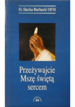 Przeżywajcie Mszę świętą sercem