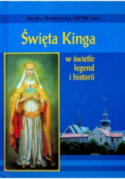 Święta Kinga  w świetle legend i historii