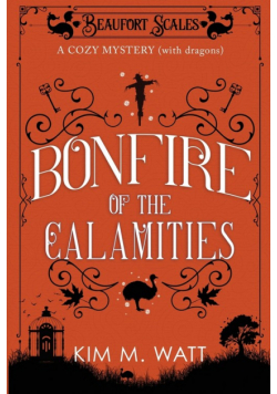 Bonfire of the Calamities - a Cozy Mystery (with Dragons)