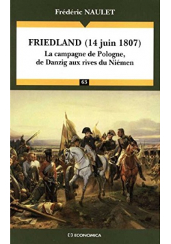 Friedland14 juin 1807 La campagne de Pologne de Danzig aux rives du Niemen
