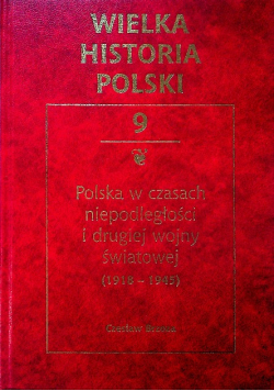Wielka historia polski Tom 9 Polska w czasach niepodległości i drugiej wojny światowej