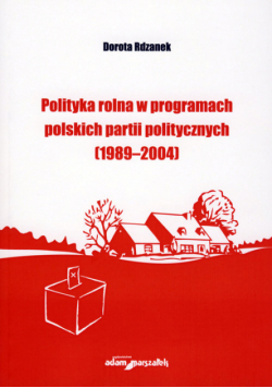 Polityka rolna w programach polskich partii politycznych (1989-2004)