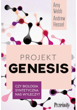 Projekt Genesis. Czy biologia syntetyczna nas wyleczy?