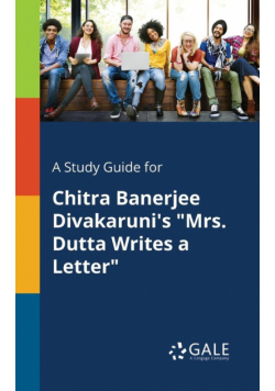 A Study Guide for Chitra Banerjee Divakaruni's "Mrs. Dutta Writes a Letter"