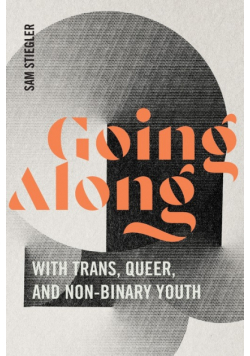 Going Along with Trans, Queer, and Non-Binary Youth
