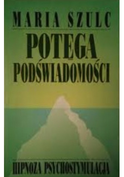 Potęga podświadomości hipnoza psychostymulacja